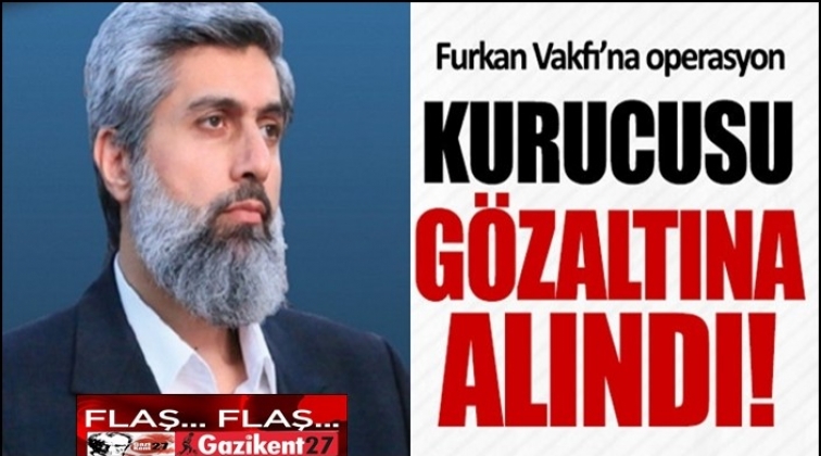 Furkan Vakfı’na operasyon: 20 gözaltı