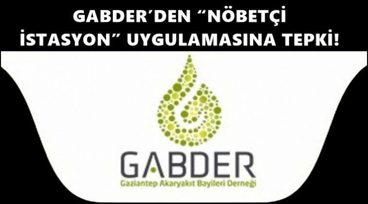 GABDER&rsquo;den 'N&ouml;bet&ccedil;i istasyon' tepkisi