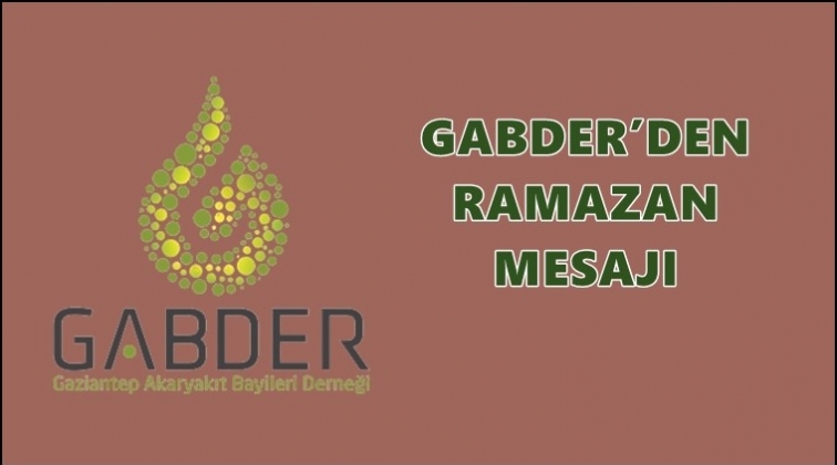 GABDER&rsquo;den Ramazan ayı mesajı