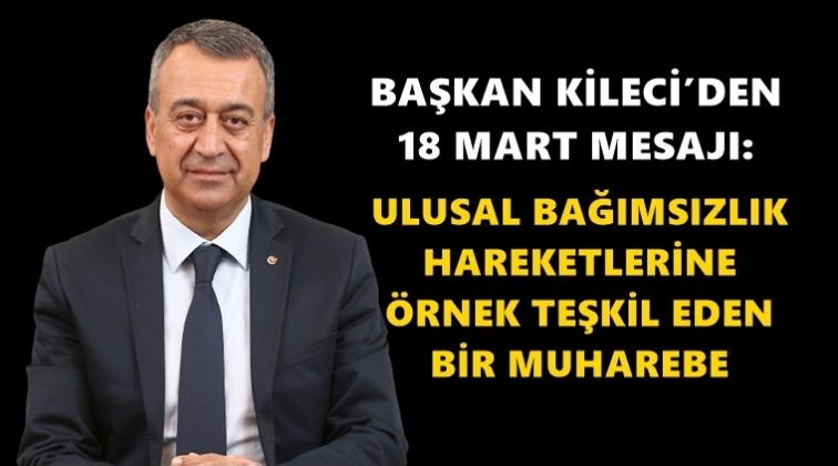 GAİB Başkanı Kileci&rsquo;den 18 Mart mesajı