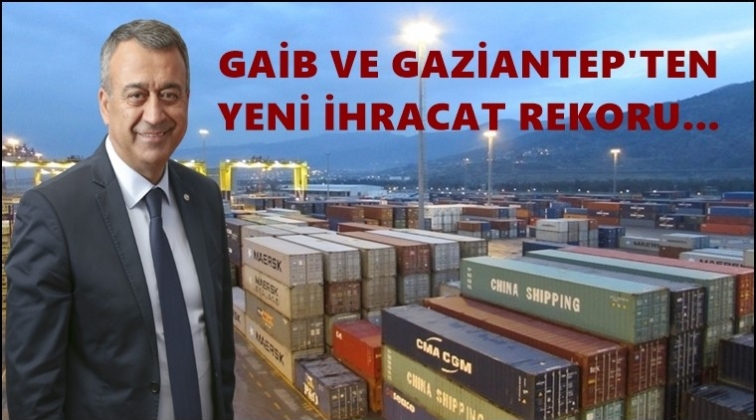 GAİB ve Gaziantep&rsquo;ten yeni ihracat rekorları