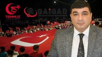 GAİGAD Başkanı Özkurt'tan, 15 Temmuz mesajı