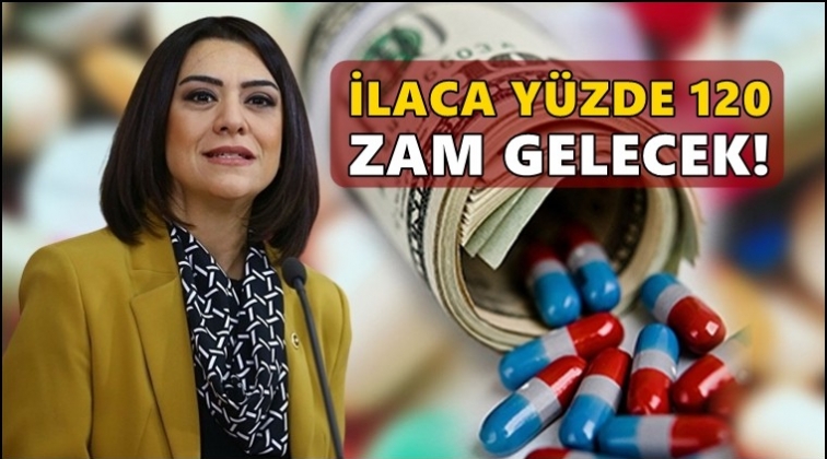 Gamze Taşcıer: İlaca y&uuml;zde 120 zam gelecek!