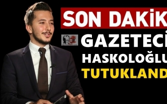 Gazeteci İbrahim Haskoloğlu tutuklandı!