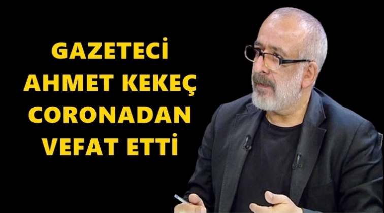 Gazeteci Keke&ccedil; coronadan yaşamını yitirdi