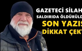 Gazeteci silahlı saldırıda &ouml;ld&uuml;r&uuml;ld&uuml;!