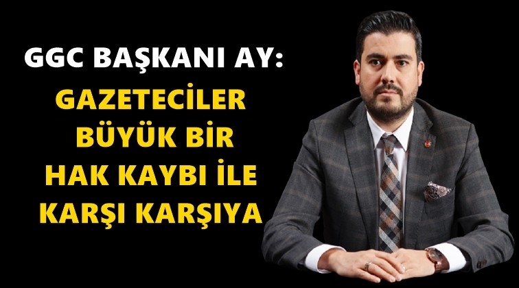 Gazeteciler b&uuml;y&uuml;k bir hak kaybı ile karşı karşıya