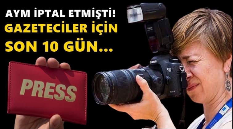 Gazeteciler i&ccedil;in son 10 g&uuml;n!..