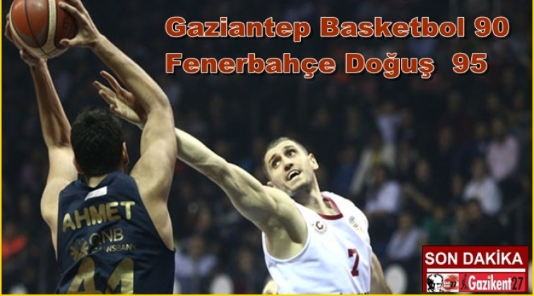 Gaziantep Basketbol 90-95 Fenerbahçe Doğuş