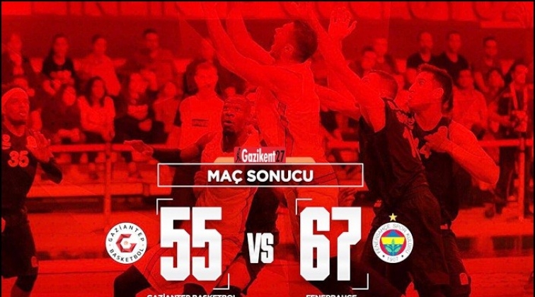 Gaziantep Basketbol - Fenerbahçe: 55-67