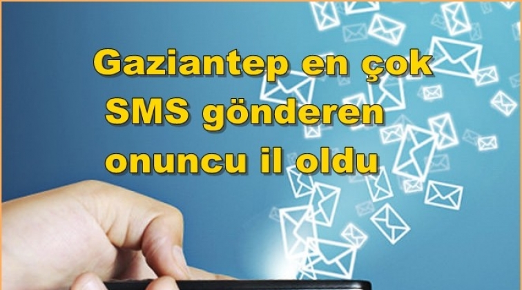 Gaziantep en çok SMS gönderen onuncu il