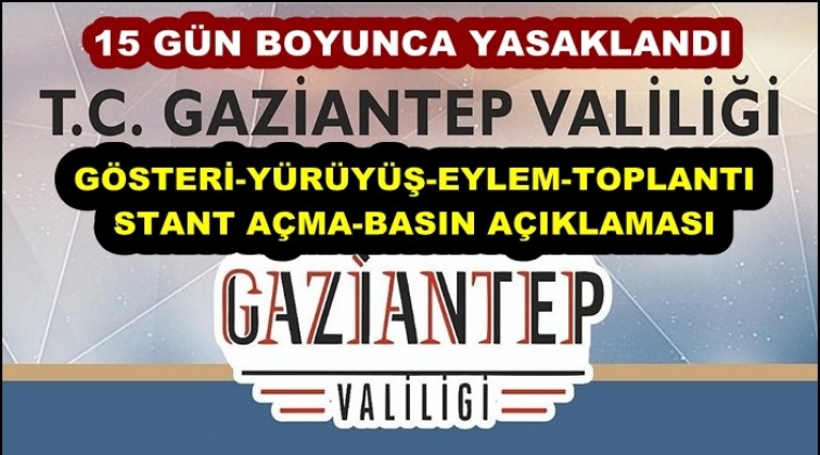Gaziantep g&ouml;steri, eylem ve toplantı yasaklandı!