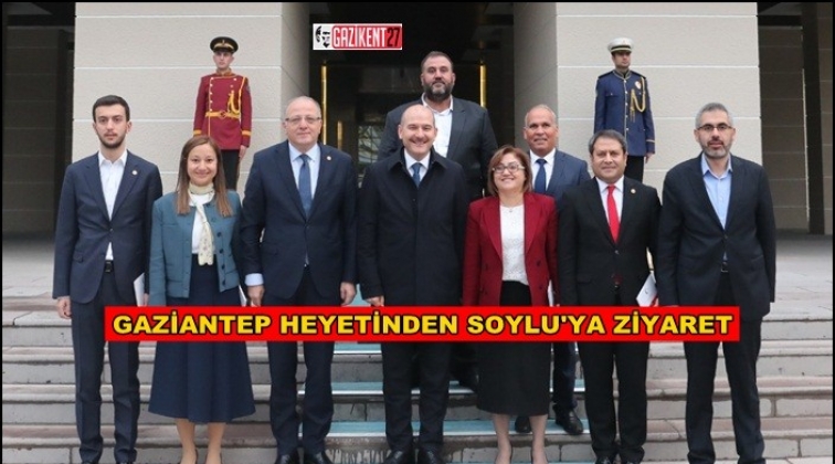 Gaziantep heyeti Bakan Soylu&rsquo;yu ziyaret etti