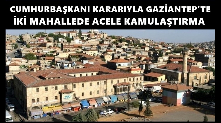 Gaziantep i&ccedil;in acele kamulaştırma kararı!