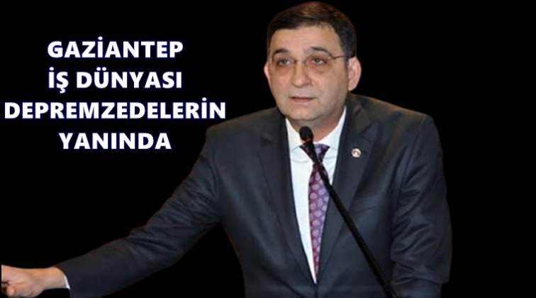 Gaziantep iş d&uuml;nyası depremzedelerin yanında