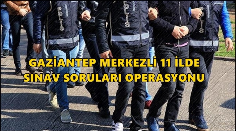 Gaziantep merkezli 11 ilde FET&Ouml; operasyonu