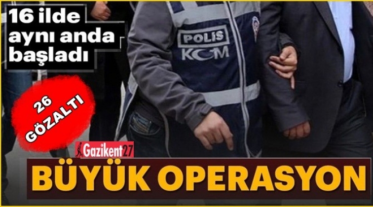 Gaziantep merkezli 16 ilde Fetö operasyonu