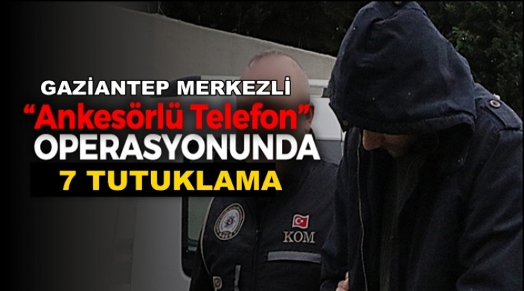 Gaziantep merkezli Fetö operasyonunda 7 tutuklama