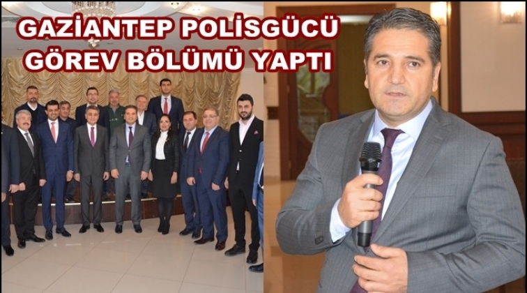 Gaziantep Polisgücü’nde görev dağılımı yapıldı