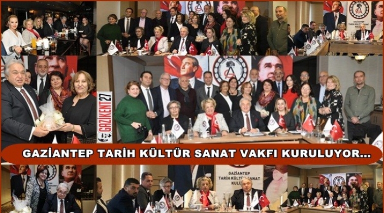 Gaziantep Tarih K&uuml;lt&uuml;r Sanat Vakfı kuruluyor
