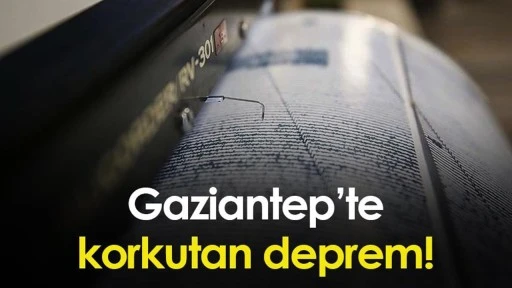 Gaziantep'te korkutan deprem!