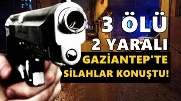 Gaziantep'te silahlı çatışma: 3 ölü 2 yaralı