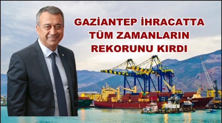 Gaziantep tüm zamanların rekorunu kırdı