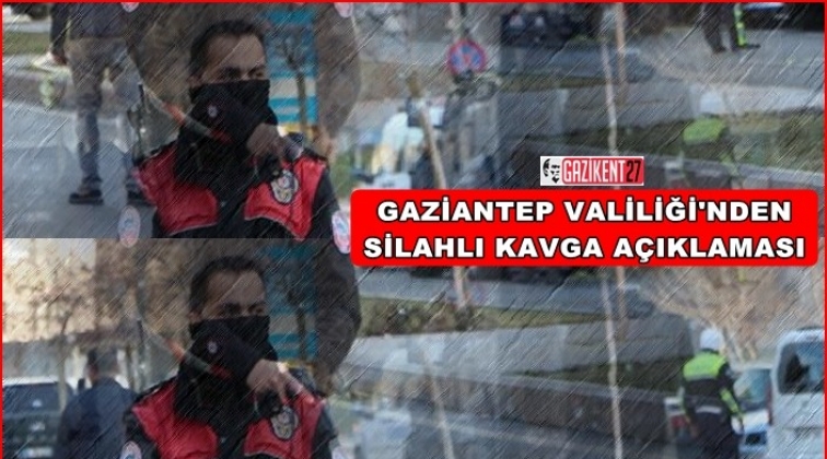 Gaziantep Valiliği'nden silahlı kavga açıklaması