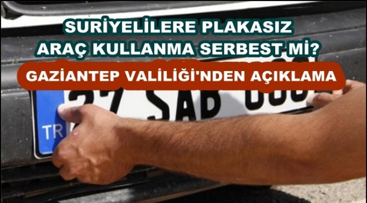 Gaziantep Valiliği'nden Suriye plakalı ara&ccedil; a&ccedil;ıklaması