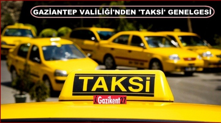 Gaziantep Valiliği'nden taksicilere genelge