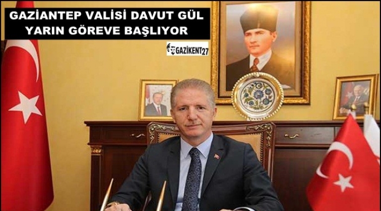 Gaziantep Valisi G&uuml;l yarın g&ouml;reve başlayacak