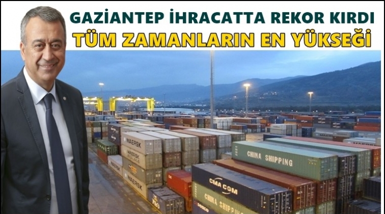 Gaziantep en y&uuml;ksek aylık ihracata imza attı