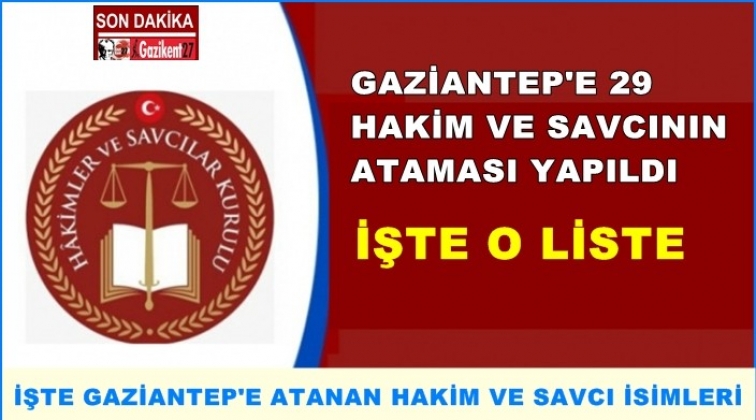 Gaziantep'e 29 hakim ve savcı atandı! İşte liste