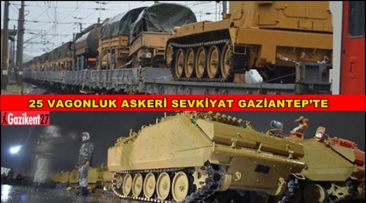 Gaziantep'e askeri sevkiyat sürüyor
