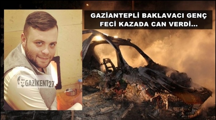 Gaziantepli baklavacı gen&ccedil; yanan ara&ccedil;ta can verdi!