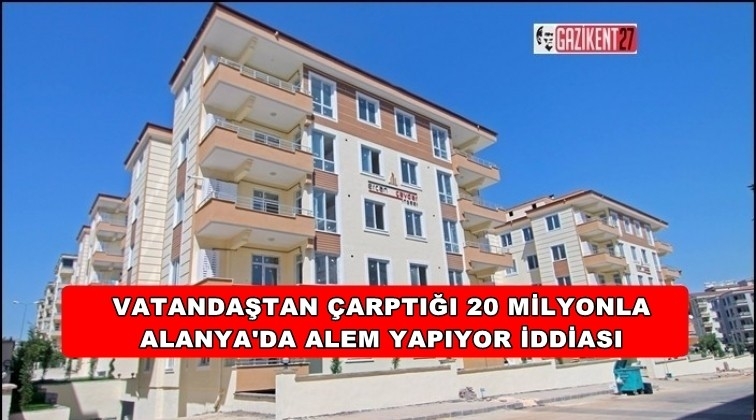 Gaziantepli firari inşaat&ccedil;ı Alanya'da saklanıyor iddiası