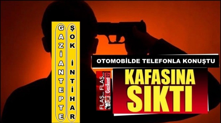 Gaziantepli genç aracında kafasına sıktı!..