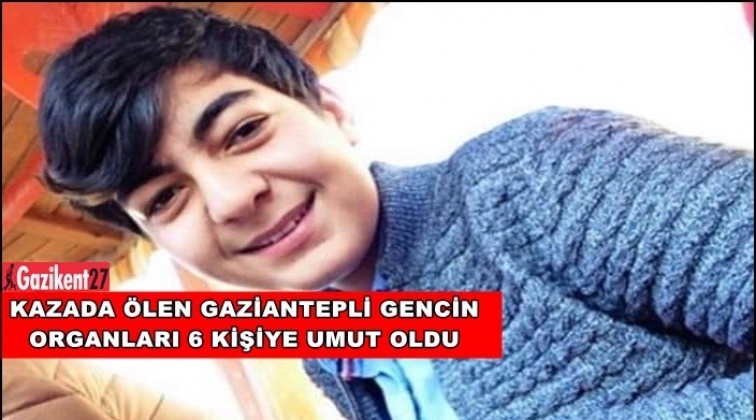 Gaziantepli gencin organları 6 kişiye umut oldu