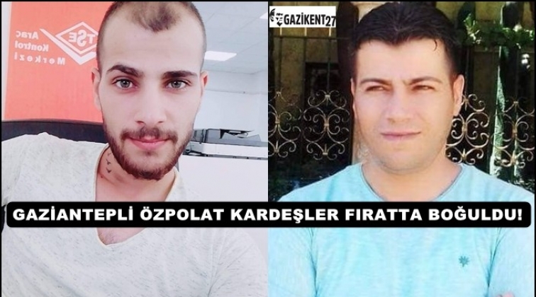 Gaziantepli kardeşler Fırat'ta boğuldu...