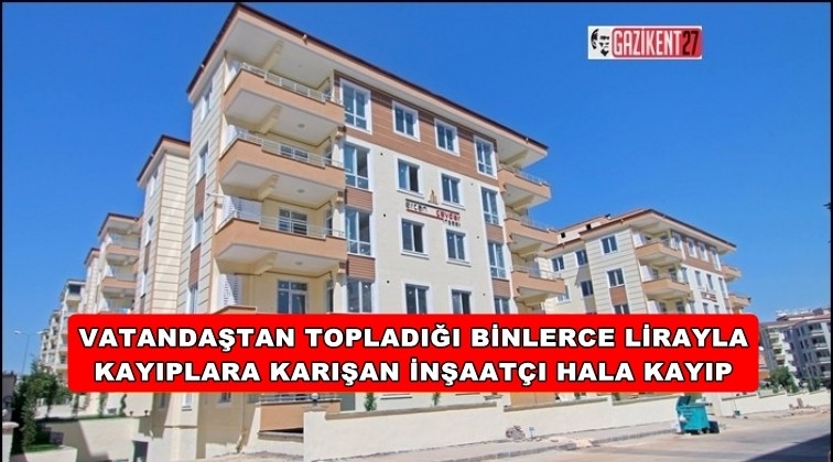 Gaziantepli &uuml;nl&uuml; inşaat&ccedil;ı ka&ccedil;tı, y&uuml;zlerce aile mağdur oldu