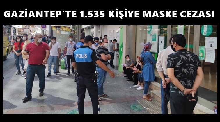 Gaziantep'te 1535 kişiye daha ceza!..