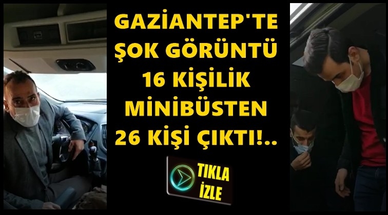 Gaziantep'te 16 kişilik minibüsten 26 kişi çıktı!..