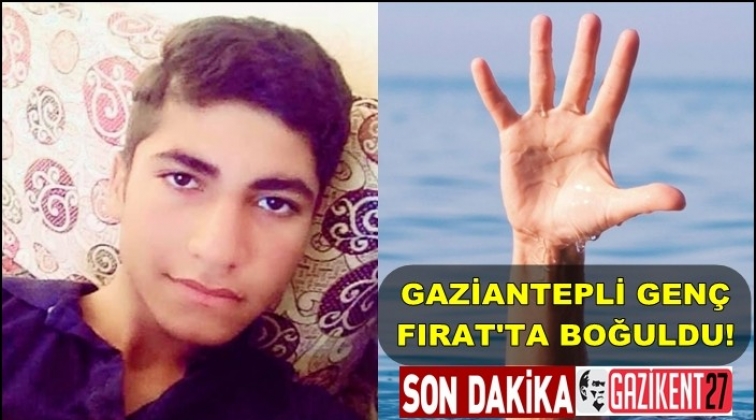 Gaziantep'te 17 yaşındaki genç boğuldu!