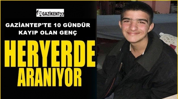 Gaziantep'te 17 yaşındaki genç her yerde aranıyor