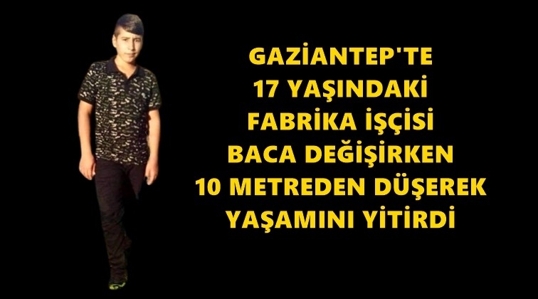 Gaziantep'te 17 yaşındaki iş&ccedil;inin feci &ouml;l&uuml;m&uuml;!
