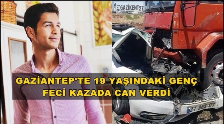 Gaziantep'te 19 yaşındaki gen&ccedil; feci kazada can verdi
