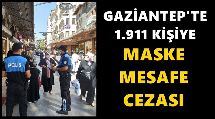 Gaziantep'te 1911 kişiye maske cezası