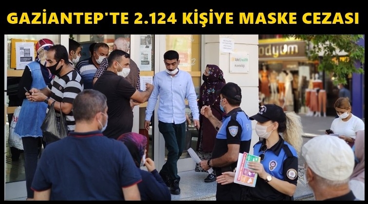 Gaziantep'te 2 bin 124 kişiye maske cezası