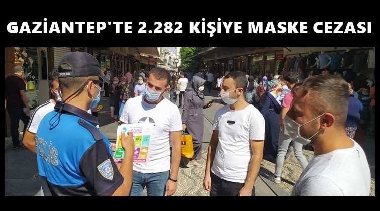 Gaziantep'te 2 bin 282 kişiye maske cezası