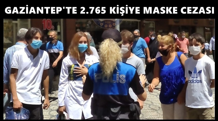 Gaziantep'te 2 bin 765 kişiye&nbsp;maske cezası